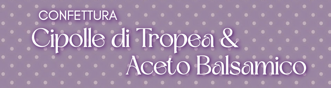 Confettura di Cipolle di Tropea e Aceto Balsamico